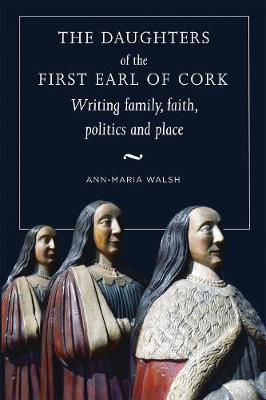 Picture of The Daughters of the First Earl of Cork: Writing Family, Faith, Politics and Place