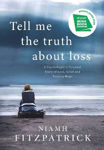 Picture of Tell Me the Truth About Loss: A Psychologist's Personal Story of Loss, Grief and Finding Hope