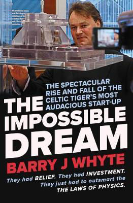 Picture of The Impossible Dream: The spectacular rise and fall of Steorn, the Celtic Tiger’s most audacious start-up