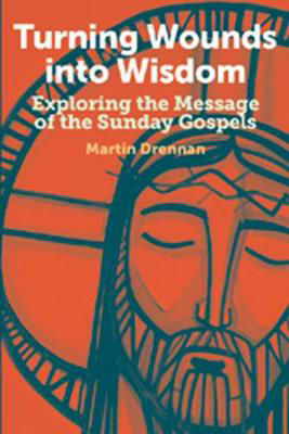 Picture of Turning Wounds into Wisdom - Exploring the Message of the Sunday Gospels