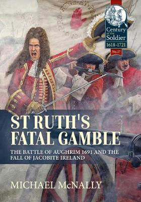 Picture of St. Ruth's Fatal Gamble: The Battle of Aughrim 1691 and the Fall of Jacobite Ireland