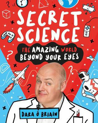 Picture of Secret Science: The Amazing World Beyond Your Eyes
