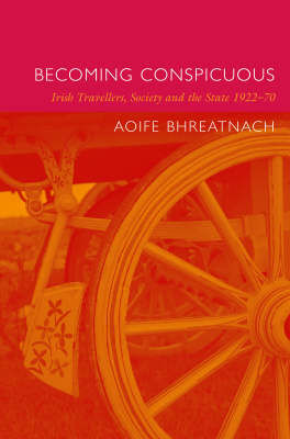 Picture of Becoming Conspicuous: Irish Travellers, Society and the State, 1922-70