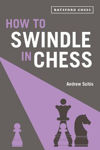 Picture of How to Swindle in Chess: snatch victory from a losing position