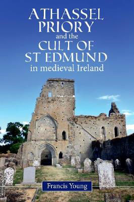 Picture of Athassel Priory and the Cult of St Edmund in Medieval Ireland