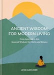 Picture of Ancient Wisdom for Modern Living: From Ayurveda to Zen: Seasonal Wisdom for Clarity and Balance