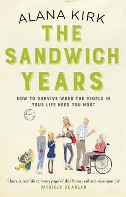 Picture of The Sandwich Years: How to Survive When the People in Your Life Need You Most