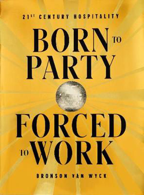 Picture of Born to Party, Forced to Work: 21st Century Hospitality