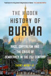 Picture of Hidden History of Burma: Race, Capitalism, and the Crisis of Democracy in the 21st Century