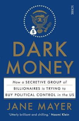 Picture of Dark Money: The Hidden History of the Billionaires Behind the Rise of the Radical Right