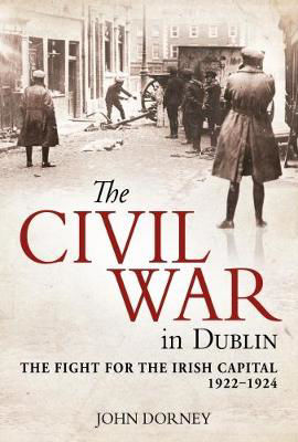 Picture of The Civil War in Dublin: The Fight for the Irish Capital, 1922-1924