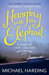 Picture of Hanging with the Elephant: A Story of Love, Loss and Meditation