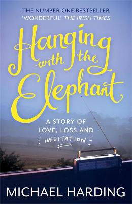 Picture of Hanging with the Elephant: A Story of Love, Loss and Meditation