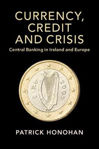 Picture of Studies in Macroeconomic History: Currency, Credit and Crisis: Central Banking in Ireland and Europe