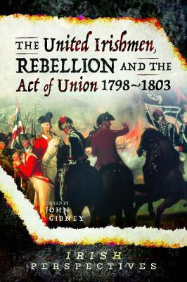 Picture of The United Irishmen, Rebellion and the Act of Union, 1798-1803