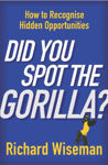 Picture of Did You Spot the Gorilla?: How to Recognise the Hidden Opportunities in Your Life