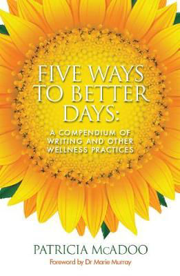 Picture of Five Ways to Better Days: A Compendium of Writing and Other Wellness Practices