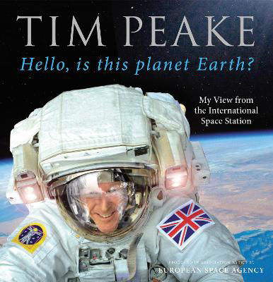 Picture of Hello, is This Planet Earth?: My View from the International Space Station (Official Tim Peake Book)