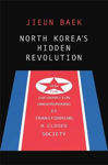 Picture of North Korea's Hidden Revolution: How the Information Underground is Transforming a Closed Society
