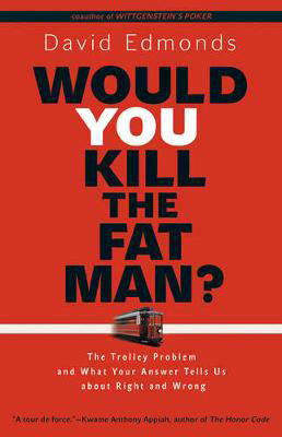 Picture of Would You Kill the Fat Man?: The Trolley Problem and What Your Answer Tells Us about Right and Wrong