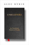 Picture of Unbelievers: An Emotional History Of Doubt