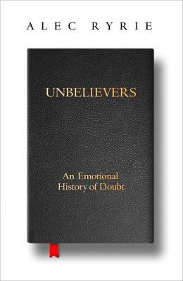 Picture of Unbelievers: An Emotional History Of Doubt