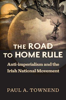 Picture of The Road to Home Rule: Anti-Imperialism and the Irish National Movement