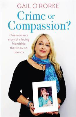 Picture of Crime or Compassion?: One Woman's Story of a Loving Friendship That Knew No Bounds