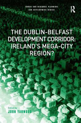 Picture of Dublin - Belfast Development Corridor: Ireland's Mega-City Region?