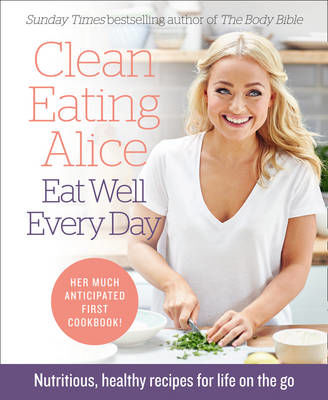 Picture of Clean Eating Alice Eat Well Every Day: Nutritious, healthy recipes for life on the go