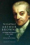 Picture of The Life and Times of Arthur Browne in Ireland and America, 1756-1805: Civil Law and Civil Liberties