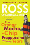 Picture of Ross O'Carroll-Kelly: The Orange Mocha-Chip Frappuccino Years
