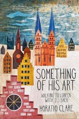 Picture of Something of his Art: Walking to Lubeck with J. S. Bach