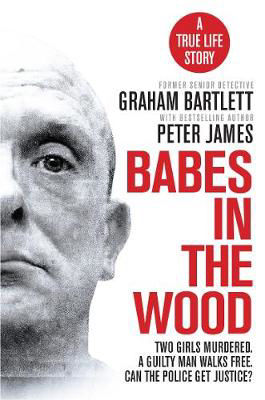 Picture of Babes in the Wood: Two girls murdered. A guilty man walks free. Can the police get justice?