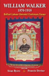 Picture of Walker William Walker 1870-1918: Belfast Labour Unionist Centenary Essays