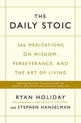 Picture of Daily Stoic: 366 Meditations on Wisdom, Perseverance, and the Art of Living: Featuring New Translations of Seneca, Epictetus, and Marcus Aurelius