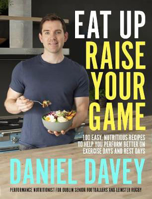 Picture of Eat Up, Raise Your Game: 100 easy, nutritious recipes to help you perform better on exercise days and rest days