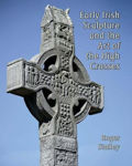Picture of Early Irish Sculpture and the Art of the High Crosses