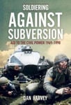 Picture of Soldiering Against Subversion: The Irish Defence Forces and Internal Security During the Troubles, 1969-1998