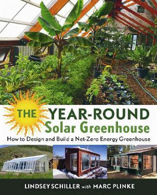 Picture of The Year-Round Solar Greenhouse: How to Design and Build a Net-Zero Energy Greenhouse