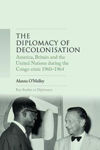 Picture of The Diplomacy of Decolonisation: America, Britain and the United Nations During the Congo Crisis 1960-1964