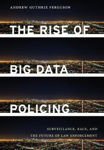 Picture of The Rise of Big Data Policing: Surveillance, Race, and the Future of Law Enforcement