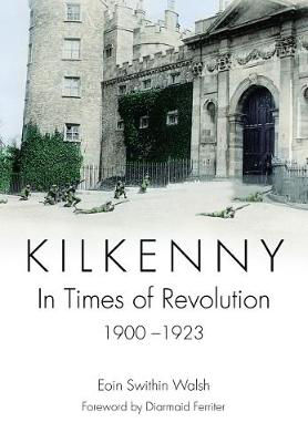 Picture of Kilkenny: In Times of Revolution, 1900-1923