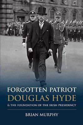 Picture of Forgotten Patriot: Douglas Hyde and the Foundation of the Irish Presidency