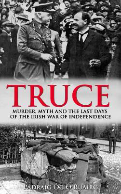 Picture of Truce: Murder, Myth and the Last Days of the Irish War of Independence