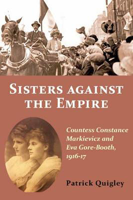 Picture of Sisters Against the Empire : Countess Constance Markievicz and Eva Gore-Booth 1916-17