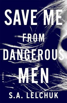 Picture of Save Me from Dangerous Men: A Novel