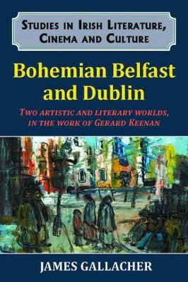 Picture of Bohemian Belfast and Dublin : Two artistic and literary worlds, in the work of Gerard Keenan