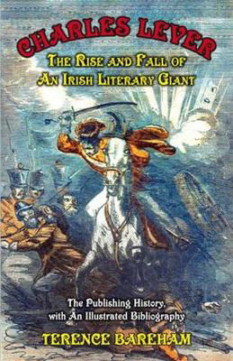 Picture of Charles Lever: The Rise and Fall of an Irish Literary Giant: The Publishing History with an Illustrated Bibliography
