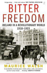 Picture of Bitter Freedom: Ireland in A Revolutionary World 1918-1923